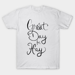 Great Day for Hay T-Shirt